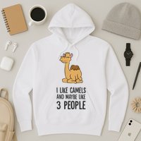 I Like Camels And Maybe Like 3 People Funny Camel Hoodie