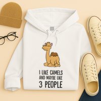 I Like Camels And Maybe Like 3 People Funny Camel Hoodie
