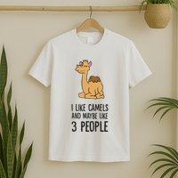I Like Camels And Maybe Like 3 People Funny Camel T-Shirt