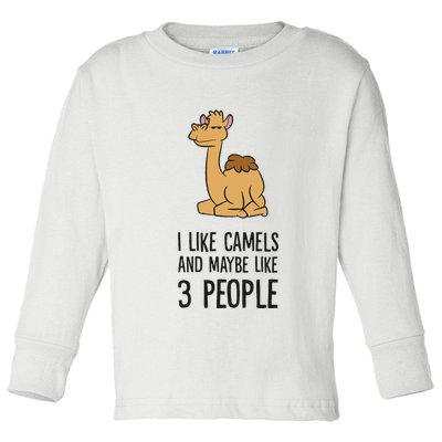 I Like Camels And Maybe Like 3 People Funny Camel Toddler Long Sleeve Shirt