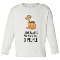 I Like Camels And Maybe Like 3 People Funny Camel Toddler Long Sleeve Shirt