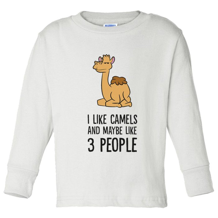 I Like Camels And Maybe Like 3 People Funny Camel Toddler Long Sleeve Shirt