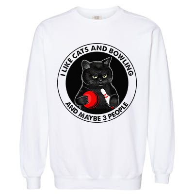 I Like Cats And Bowling And Maybe 3 People Funny Cat Lovers Garment-Dyed Sweatshirt