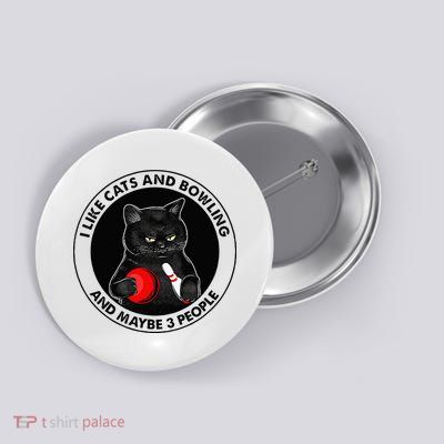 I Like Cats And Bowling And Maybe 3 People Funny Cat Lovers Button