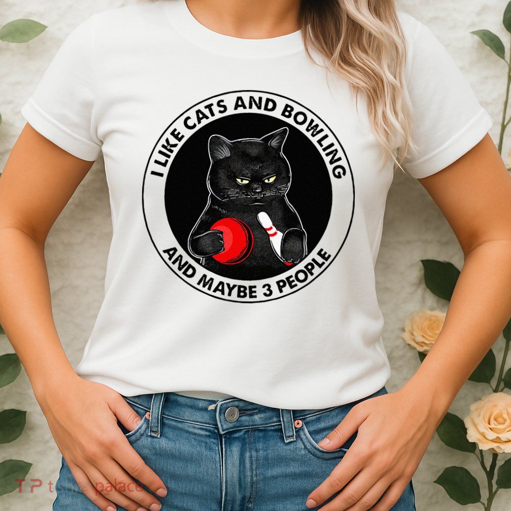I Like Cats And Bowling And Maybe 3 People Funny Cat Lovers Womens T-Shirt