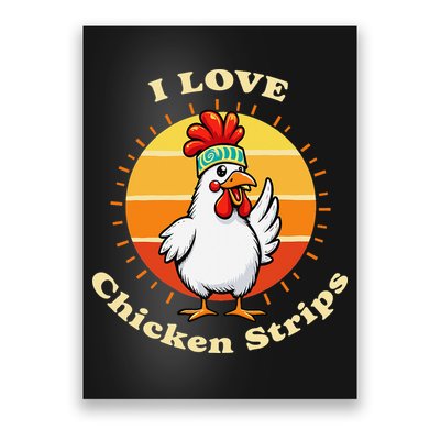 I Love Chicken Strips Funny Chicken Fast Food Lover Poster