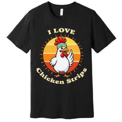 I Love Chicken Strips Funny Chicken Fast Food Lover Premium T-Shirt