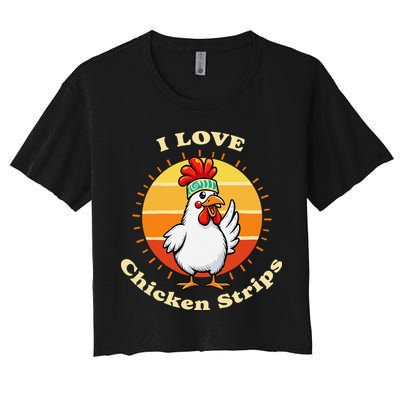 I Love Chicken Strips Funny Chicken Fast Food Lover Women's Crop Top Tee