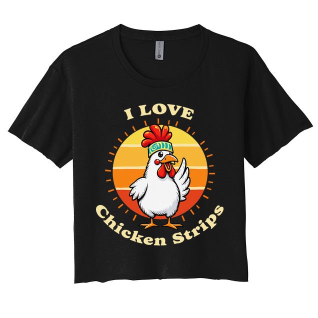 I Love Chicken Strips Funny Chicken Fast Food Lover Women's Crop Top Tee