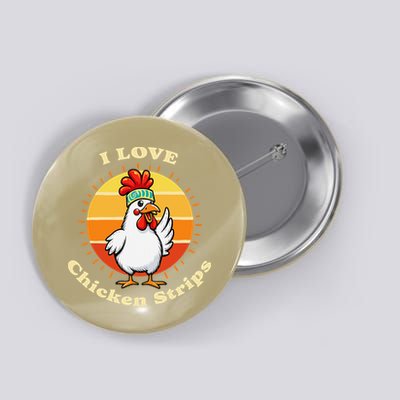 I Love Chicken Strips Funny Chicken Fast Food Lover Button