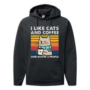 I Like Cats And Coffee And Maybe 3 People Funny Cats Performance Fleece Hoodie