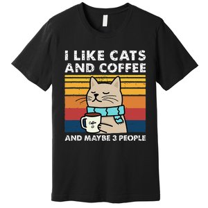 I Like Cats And Coffee And Maybe 3 People Funny Cats Premium T-Shirt