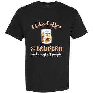 I Like Coffee And Bourbon And Maybe 3 People Garment-Dyed Heavyweight T-Shirt