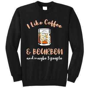 I Like Coffee And Bourbon And Maybe 3 People Sweatshirt