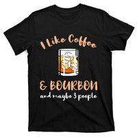 I Like Coffee And Bourbon And Maybe 3 People T-Shirt