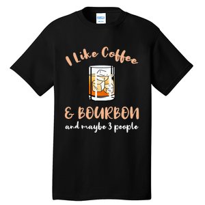 I Like Coffee And Bourbon And Maybe 3 People Tall T-Shirt