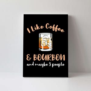 I Like Coffee And Bourbon And Maybe 3 People Canvas