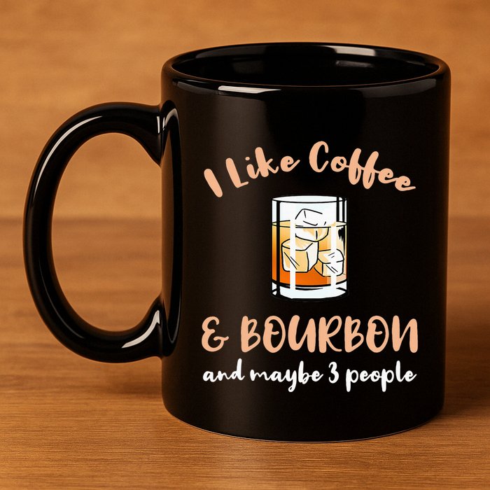I Like Coffee And Bourbon And Maybe 3 People 11oz C Handle Ceramic Mug