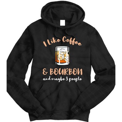 I Like Coffee And Bourbon And Maybe 3 People Tie Dye Hoodie