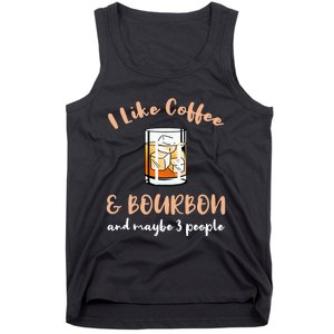 I Like Coffee And Bourbon And Maybe 3 People Tank Top