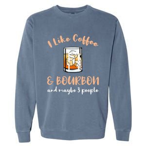 I Like Coffee And Bourbon And Maybe 3 People Garment-Dyed Sweatshirt