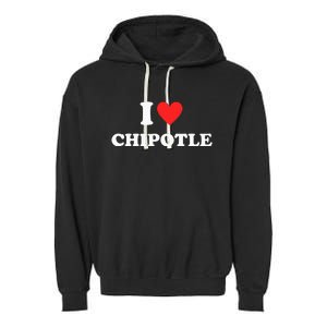 I Love Chipotle I Love Heart Chipotle Funny Food Lover Garment-Dyed Fleece Hoodie