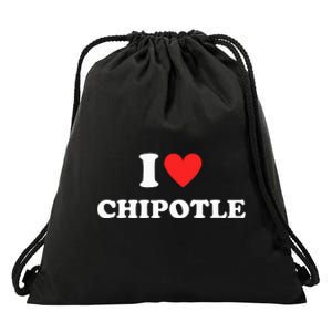 I Love Chipotle I Love Heart Chipotle Funny Food Lover Drawstring Bag