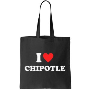 I Love Chipotle I Love Heart Chipotle Funny Food Lover Tote Bag