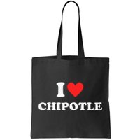 I Love Chipotle I Love Heart Chipotle Funny Food Lover Tote Bag