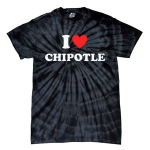 I Love Chipotle I Love Heart Chipotle Funny Food Lover Tie-Dye T-Shirt