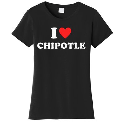 I Love Chipotle I Love Heart Chipotle Funny Food Lover Women's T-Shirt