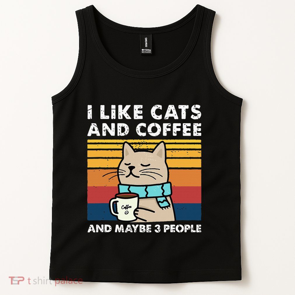 I Like Cats And Coffee And Maybe 3 People Funny Cats Tank Top