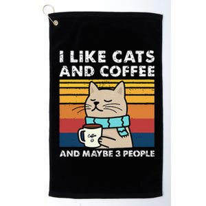 I Like Cats And Coffee And Maybe 3 People Funny Cats Platinum Collection Golf Towel