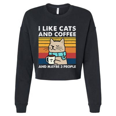 I Like Cats And Coffee And Maybe 3 People Funny Cats Cropped Pullover Crew
