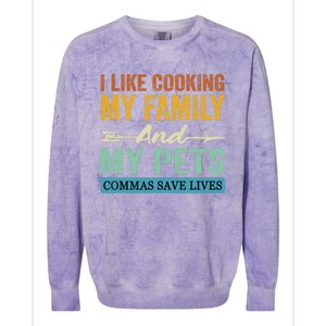 I Like Cooking My Family And My Pets Commas Save Lives Colorblast Crewneck Sweatshirt