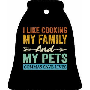 I Like Cooking My Family And My Pets Commas Save Lives Ceramic Bell Ornament