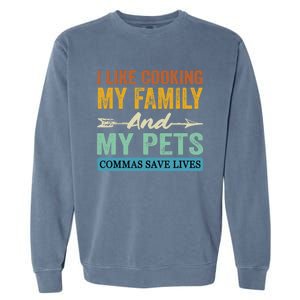 I Like Cooking My Family And My Pets Commas Save Lives Garment-Dyed Sweatshirt