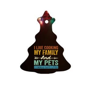 I Like Cooking My Family And My Pets Commas Save Lives Ceramic Tree Ornament