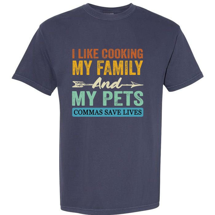 I Like Cooking My Family And My Pets Commas Save Lives Garment-Dyed Heavyweight T-Shirt