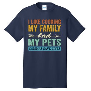 I Like Cooking My Family And My Pets Commas Save Lives Tall T-Shirt