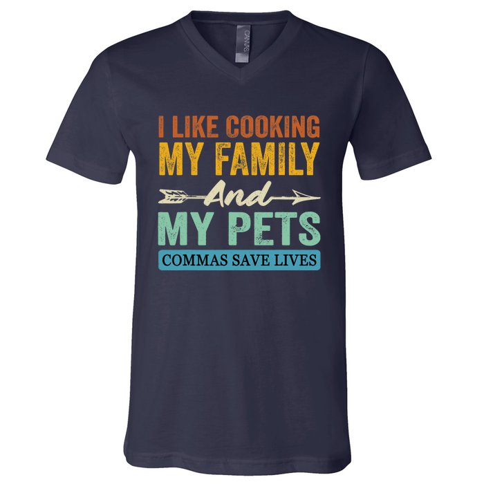 I Like Cooking My Family And My Pets Commas Save Lives V-Neck T-Shirt