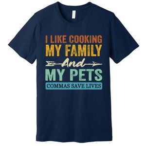 I Like Cooking My Family And My Pets Commas Save Lives Premium T-Shirt