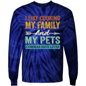 I Like Cooking My Family And My Pets Commas Save Lives Tie-Dye Long Sleeve Shirt