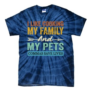 I Like Cooking My Family And My Pets Commas Save Lives Tie-Dye T-Shirt