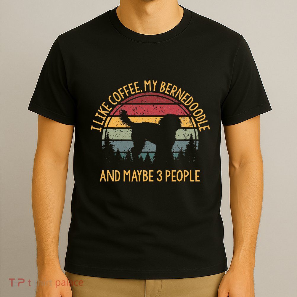 I Like Coffee My Bernedoodle And Maybe 3 People T-Shirt