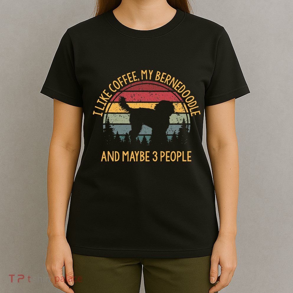 I Like Coffee My Bernedoodle And Maybe 3 People T-Shirt