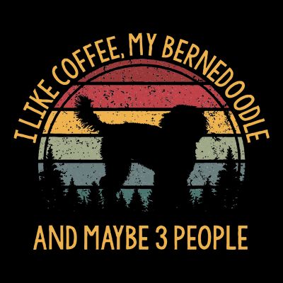 I Like Coffee My Bernedoodle And Maybe 3 People T-Shirt