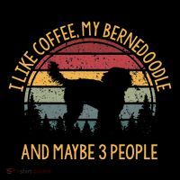 I Like Coffee My Bernedoodle And Maybe 3 People T-Shirt