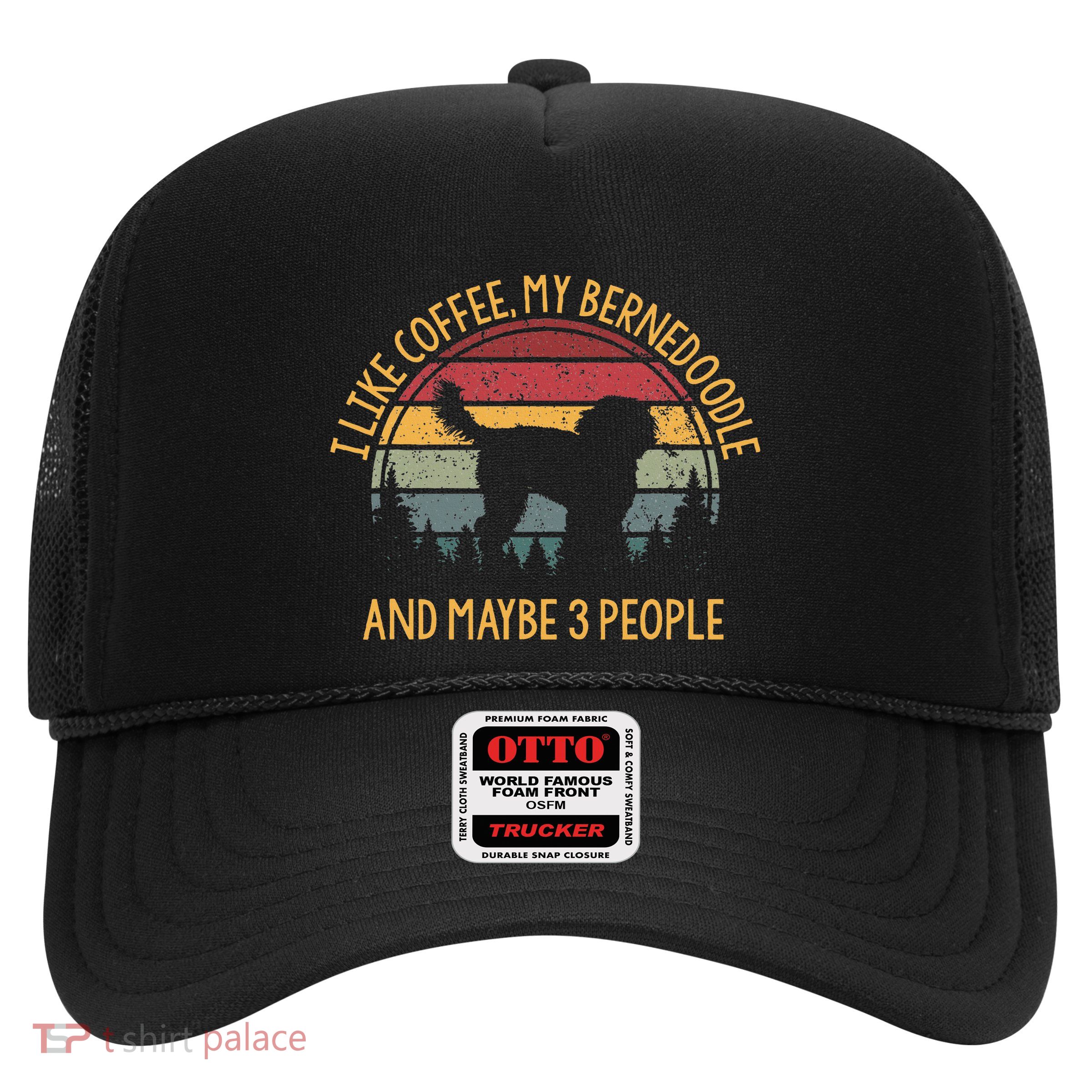 I Like Coffee My Bernedoodle And Maybe 3 People Trucker Hat