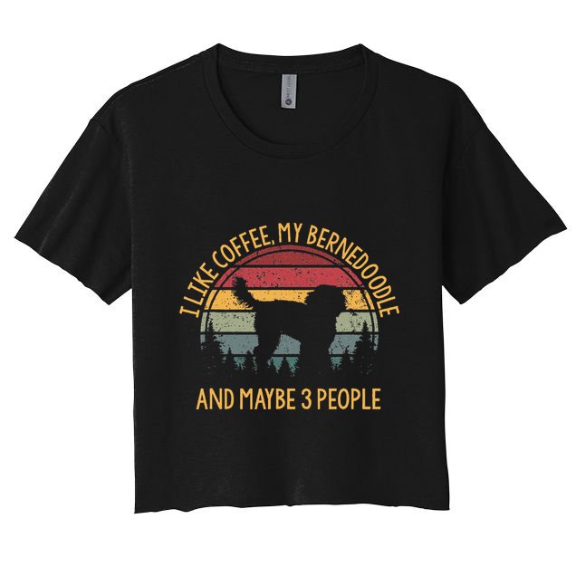 I Like Coffee My Bernedoodle And Maybe 3 People Crop Top